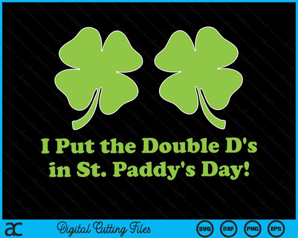 I Put the Double D's In St Paddy's Day St Patricks Day SVG PNG Digital Printable Files