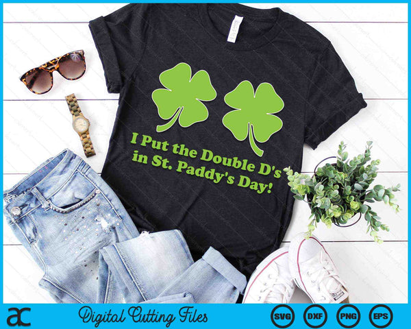 I Put the Double D's In St Paddy's Day St Patricks Day SVG PNG Digital Printable Files