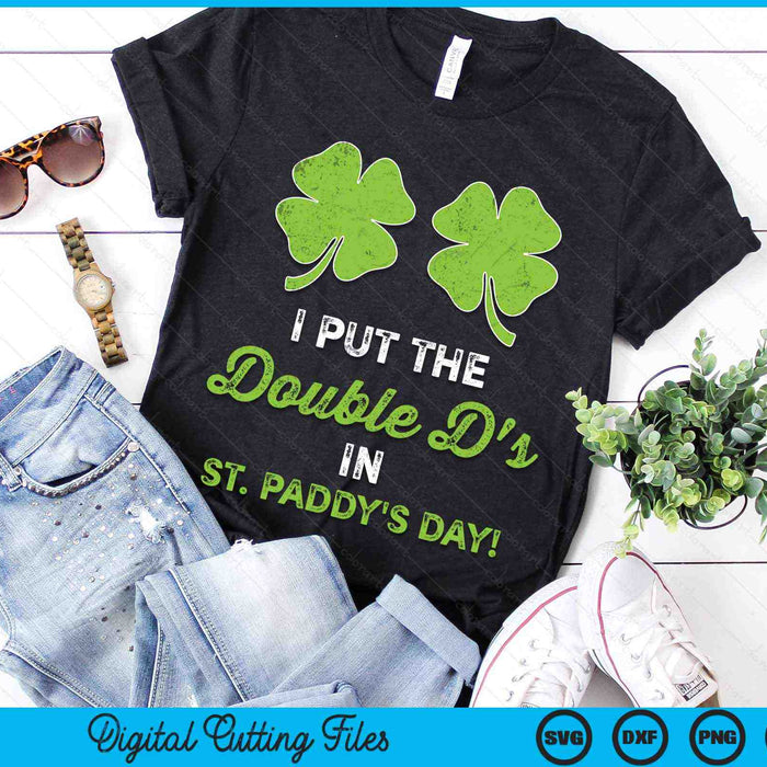 I Put the Double D's In St Paddy's Day St Patricks Day SVG PNG Digital Cutting Files