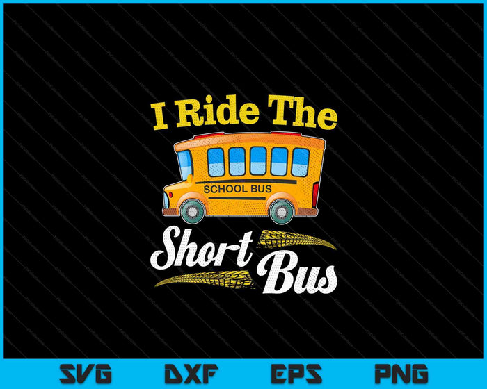 I Ride The Short Bus Driver Vintage School Bus Drivers Gift SVG PNG Digital Cutting Files