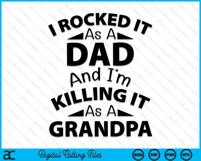 I Rocked It As A Dad And I'm Killing It As A Grandpa SVG PNG Cutting Printable Files