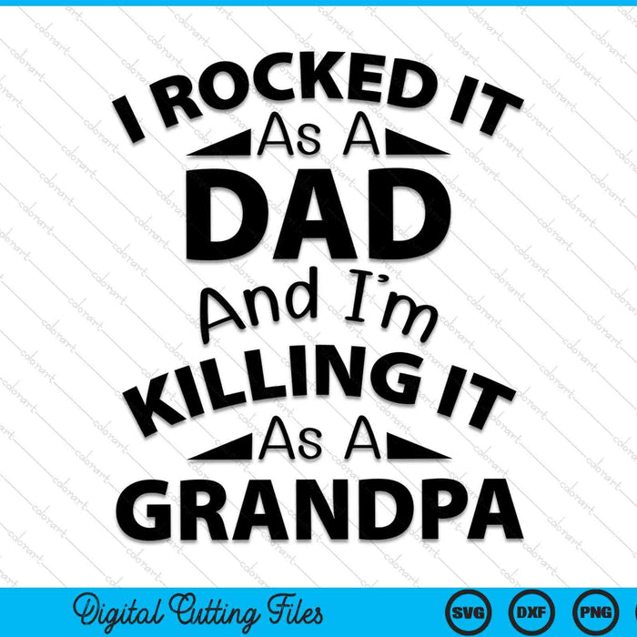 I Rocked It As A Dad And I'm Killing It As A Grandpa SVG PNG Cutting Printable Files