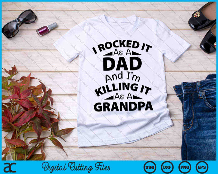 I Rocked It As A Dad And I'm Killing It As A Grandpa SVG PNG Cutting Printable Files