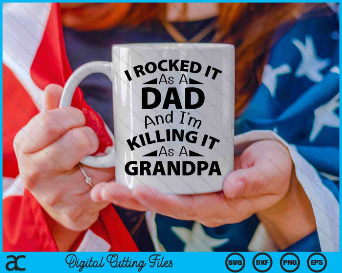 I Rocked It As A Dad And I'm Killing It As A Grandpa SVG PNG Cutting Printable Files