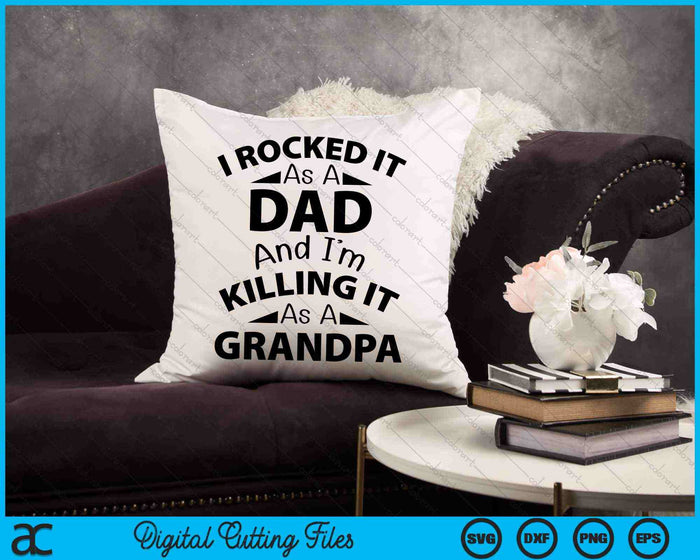 I Rocked It As A Dad And I'm Killing It As A Grandpa SVG PNG Cutting Printable Files