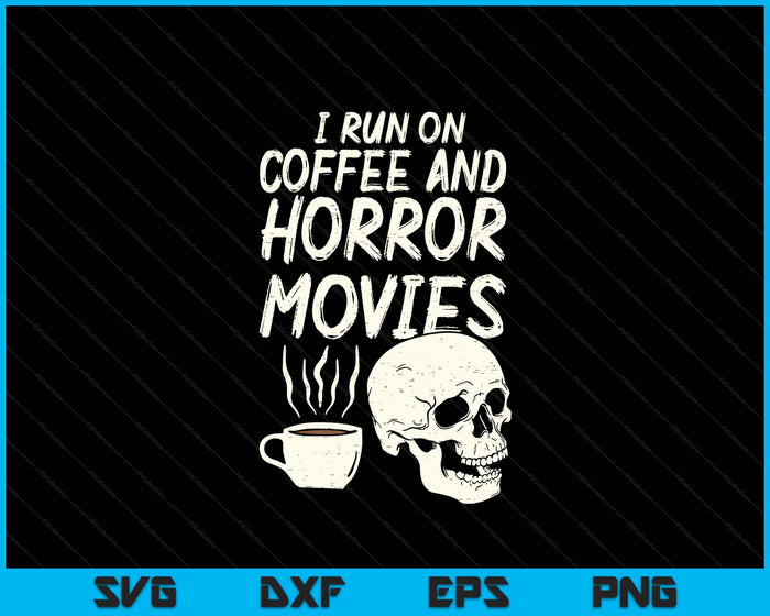 I Run Coffee Horror Movies Skull Skeleton Fun Halloween SVG PNG Digital Printable Files
