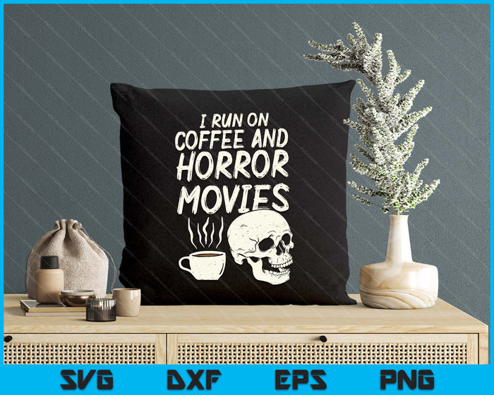 I Run Coffee Horror Movies Skull Skeleton Fun Halloween SVG PNG Digital Printable Files