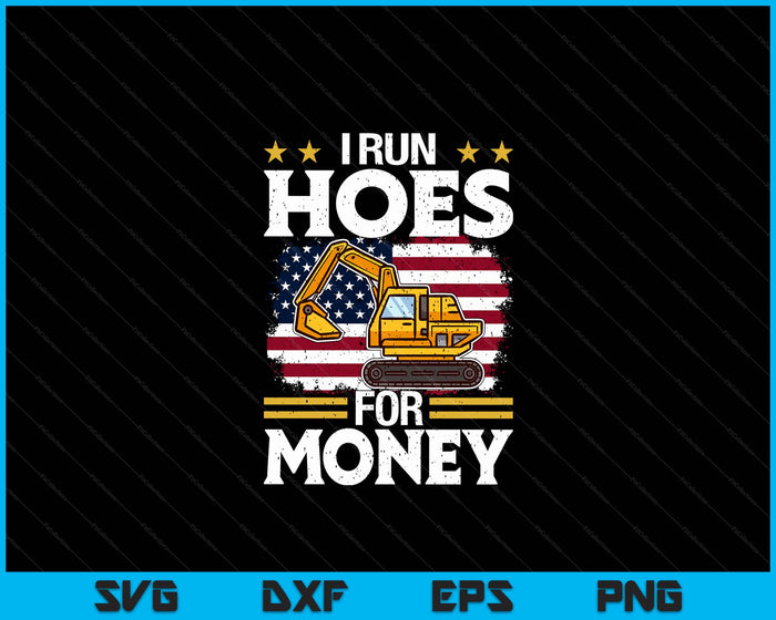 I Run Hoe For Money Excavator SVG PNG Digital Printable Files