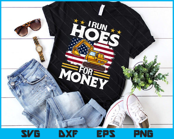 I Run Hoe For Money Excavator SVG PNG Digital Printable Files