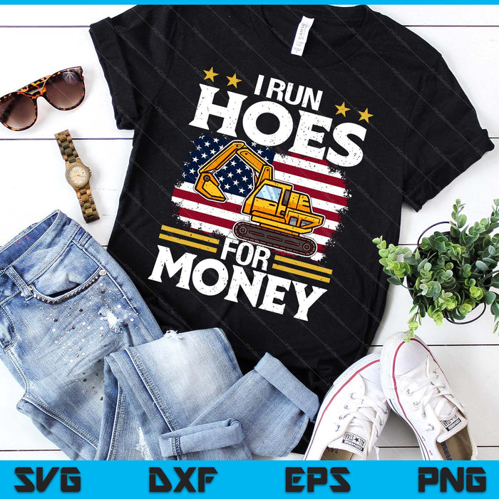 I Run Hoe For Money Excavator SVG PNG Digital Printable Files