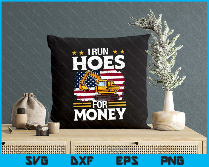 I Run Hoe For Money Excavator SVG PNG Digital Printable Files