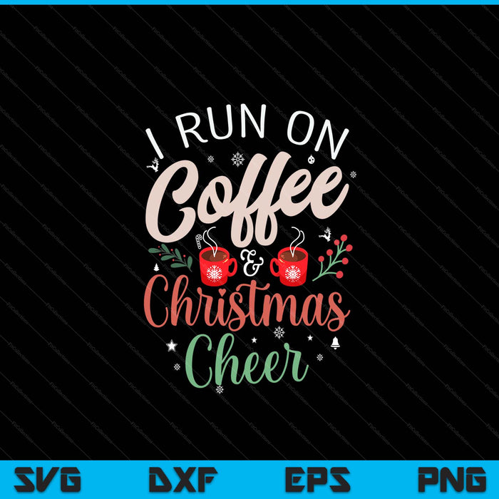I run on coffee Christmas cheer Xmas Christmas SVG cut file