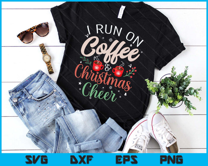 I Run On Coffee & Christmas Cheer Xmas Christmas SVG PNG Digital Printable Files