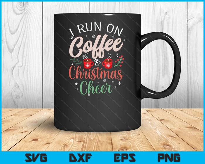 I Run On Coffee & Christmas Cheer Xmas Christmas SVG PNG Digital Printable Files