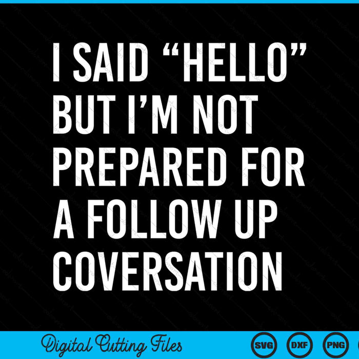 I said hello but i’m not prepared for a follow up coversation saying SVG cut file