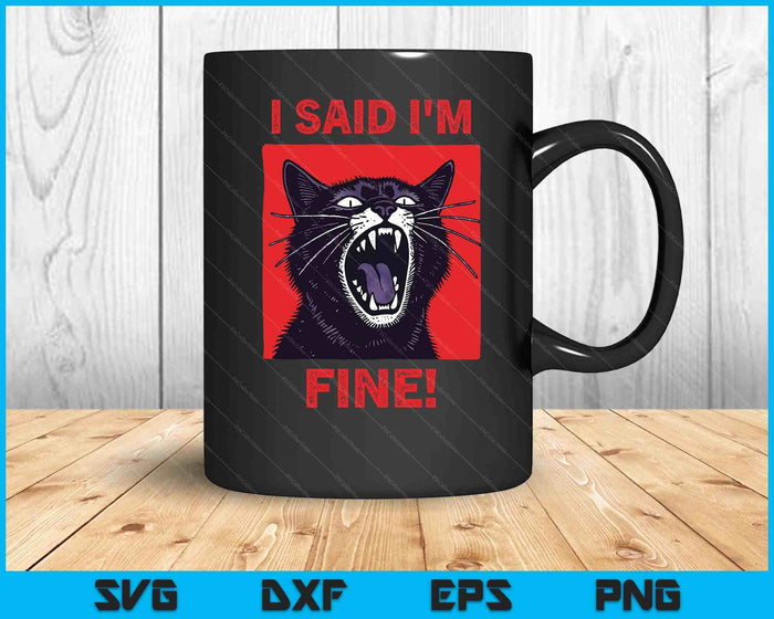 I Said I'm Fine Funny Cat SVG PNG Digital Printable Files