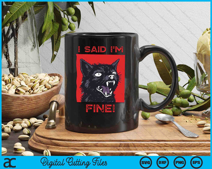 I Said I'm Fine Funny Cat SVG PNG Digital Printable Files
