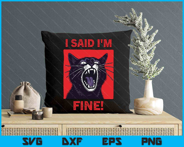 I Said I'm Fine Funny Cat SVG PNG Digital Printable Files