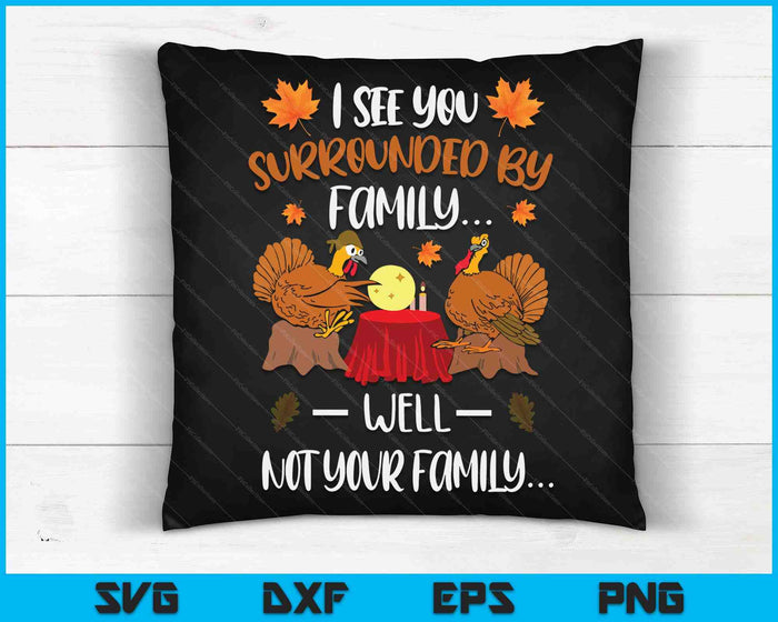 Ik zie je omringd door familie en niet je familie Grappige Turkije Thanksgiving SVG PNG digitale snijbestanden