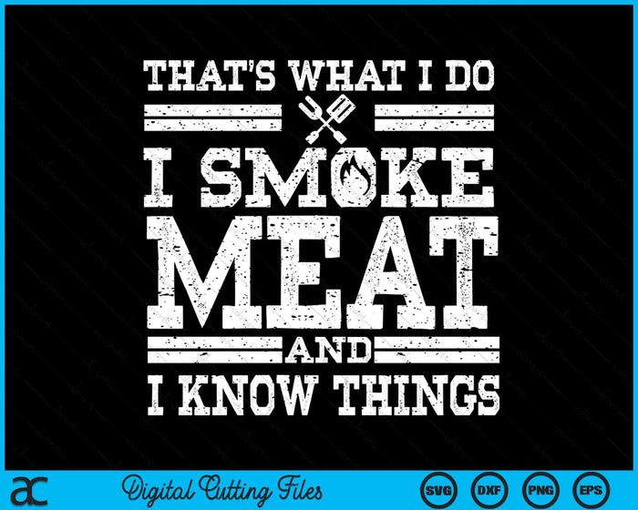 I Smoke Meat And I Know Things Funny BBQ Chef Grill Dad SVG PNG Digital Cutting File