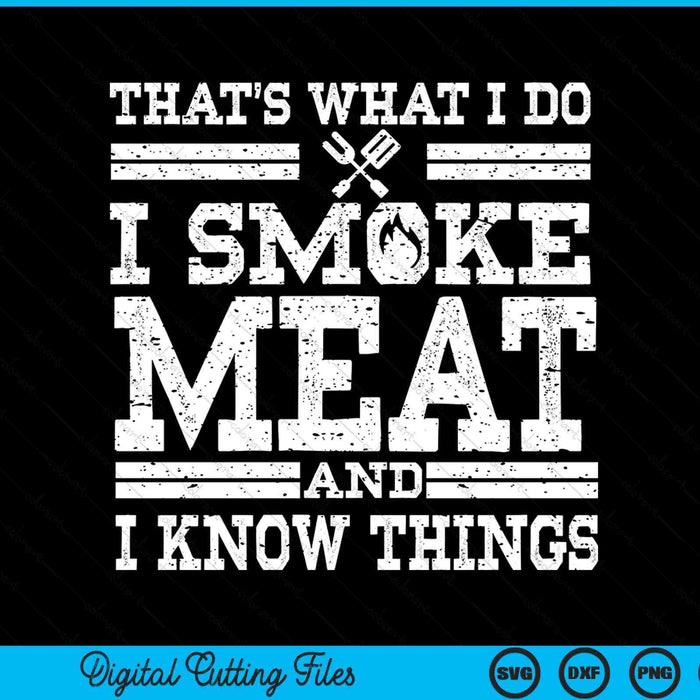 I Smoke Meat And I Know Things Funny BBQ Chef Grill Dad SVG PNG Digital Cutting File
