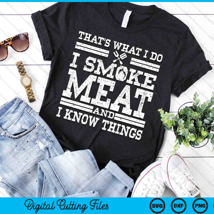 I Smoke Meat And I Know Things Funny BBQ Chef Grill Dad SVG PNG Digital Cutting File