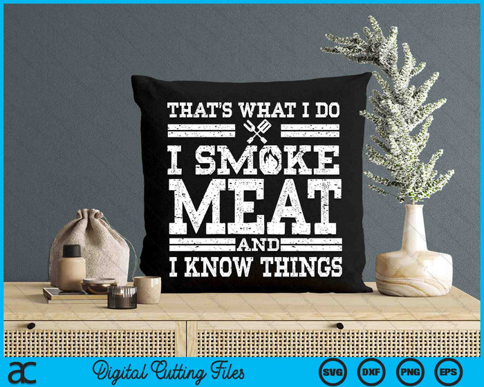 I Smoke Meat And I Know Things Funny BBQ Chef Grill Dad SVG PNG Digital Cutting File