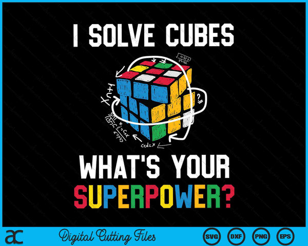I Solve Cubes What's Your Superpower Funny Speed Cubing SVG PNG Digital Cutting Files