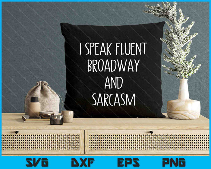 I Speak Fluent Broadway And Sarcasm SVG PNG Digital Cutting Files