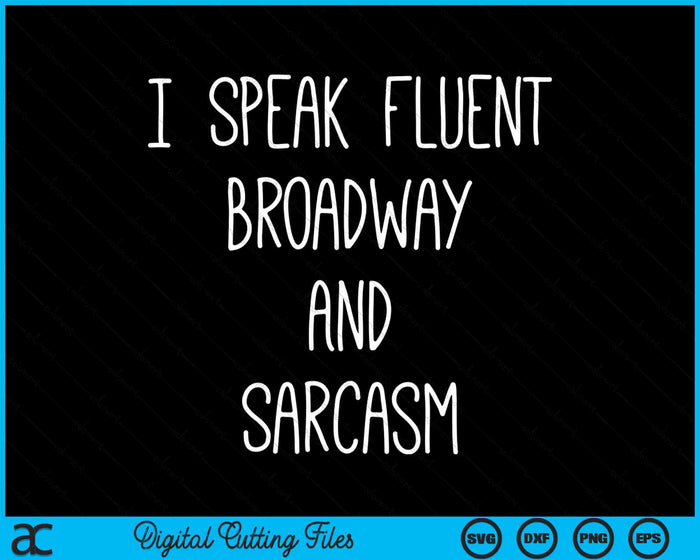 I Speak Fluent Broadway And Sarcasm Funny Theater SVG PNG Digital Cutting Files