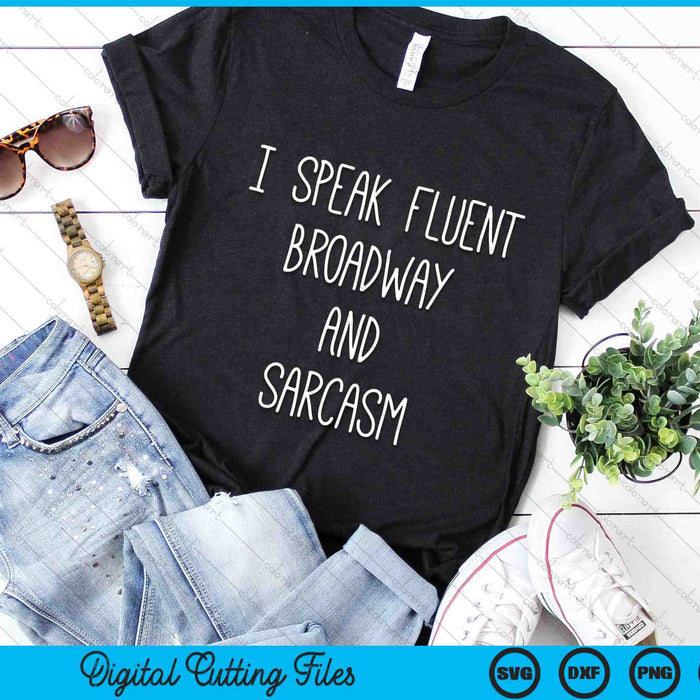 I Speak Fluent Broadway And Sarcasm Funny Theater SVG PNG Digital Cutting Files