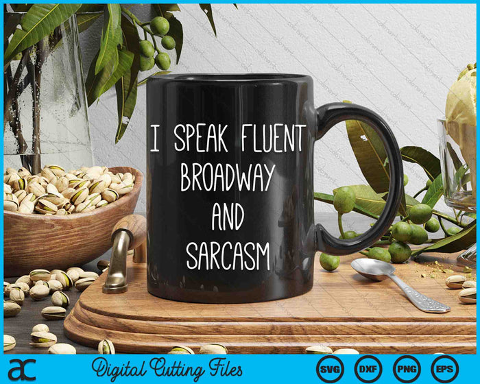 I Speak Fluent Broadway And Sarcasm Funny Theater SVG PNG Digital Cutting Files