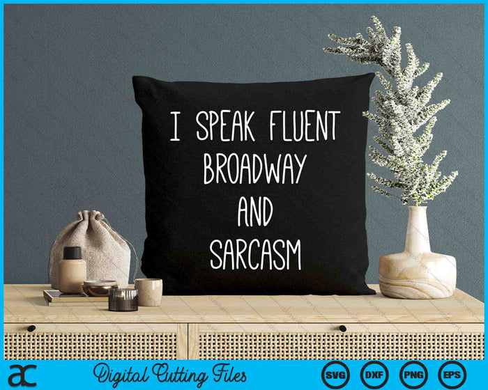 I Speak Fluent Broadway And Sarcasm Funny Theater SVG PNG Digital Cutting Files