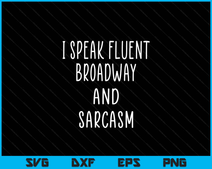 I Speak Fluent Broadway And Sarcasm Theater Gift SVG PNG Digital Cutting Files