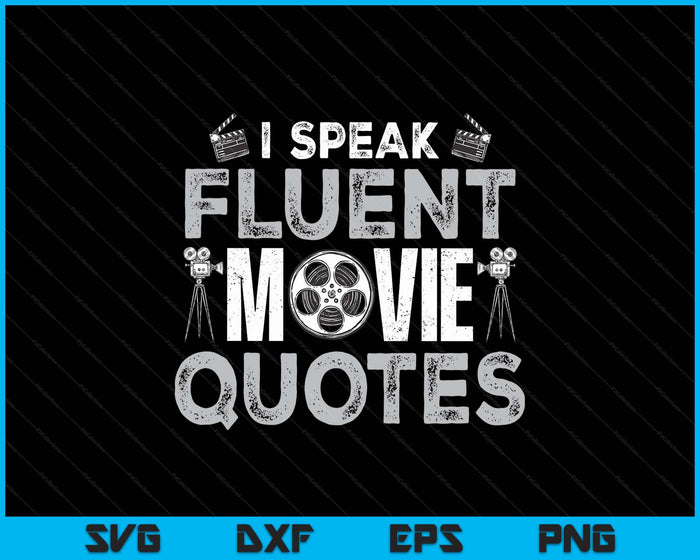 I Speak Fluent Movie Quotes Fun SVG PNG Digital Printable Files