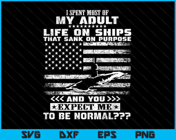 I Spent Most Of My Adult Life On Ships U.S Submarine SVG PNG Digital Cutting Files