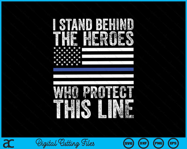 Ik sta achter de helden die deze lijn beschermen Dunne blauwe lijn vlag SVG PNG digitale snijbestanden