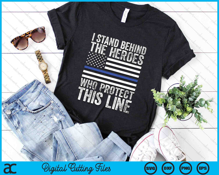 I Stand Behind The Heroes Who Protect This Line Thin Blue Line Flag SVG PNG Digital Cutting Files