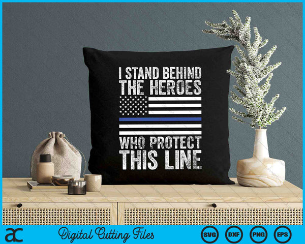 I Stand Behind The Heroes Who Protect This Line Thin Blue Line Flag SVG PNG Digital Cutting Files