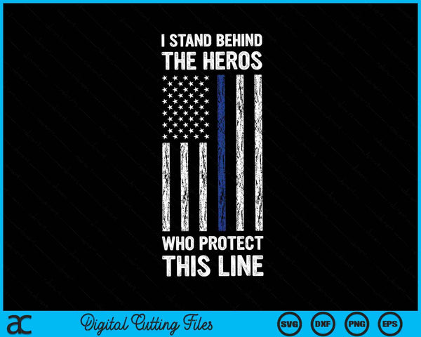 Estoy detrás de los héroes que protegen esta línea delgada línea azul bandera de la policía vintage SVG PNG cortando archivos imprimibles