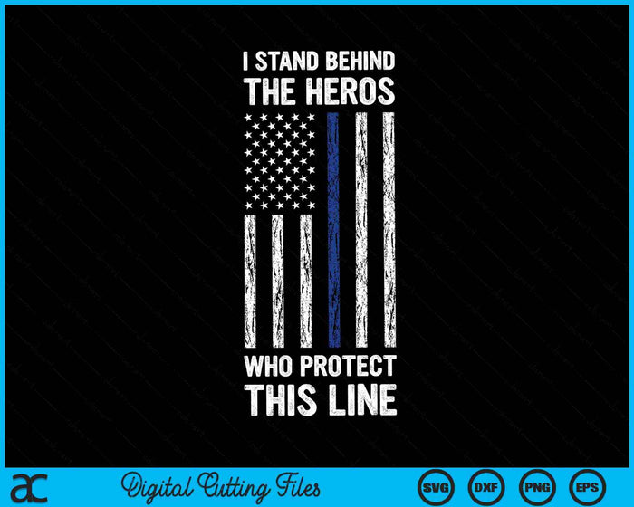 I Stand Behind The Heros Who Protect This Line Thin Blue Line Vintage Police Flag SVG PNG Cutting Printable Files