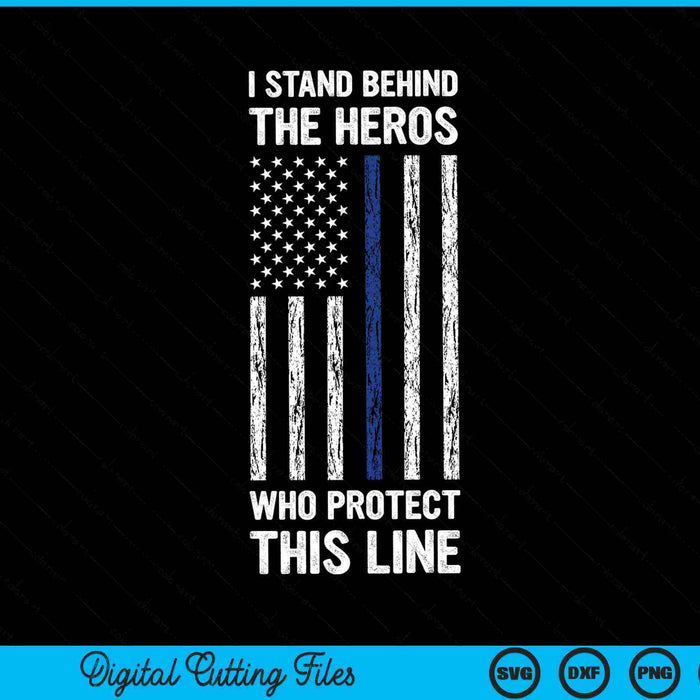 I Stand Behind The Heros Who Protect This Line Thin Blue Line Vintage Police Flag SVG PNG Cutting Printable Files