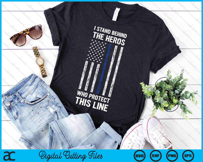 I Stand Behind The Heros Who Protect This Line Thin Blue Line Vintage Police Flag SVG PNG Cutting Printable Files
