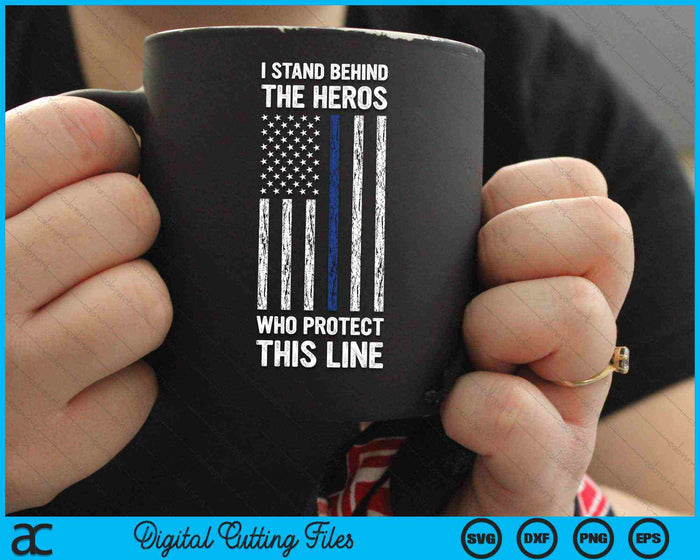 I Stand Behind The Heros Who Protect This Line Thin Blue Line Vintage Police Flag SVG PNG Cutting Printable Files