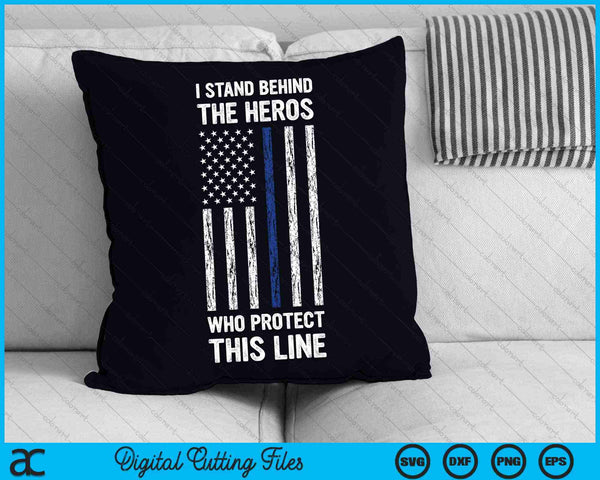 I Stand Behind The Heros Who Protect This Line Thin Blue Line Vintage Police Flag SVG PNG Cutting Printable Files