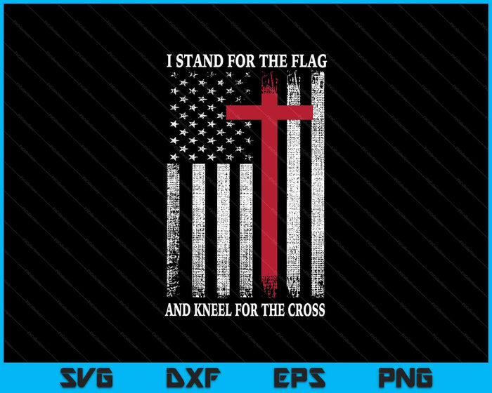 I Stand For The Flag And Kneel For The Cross Usa Flag SVG PNG Digital Printable Files