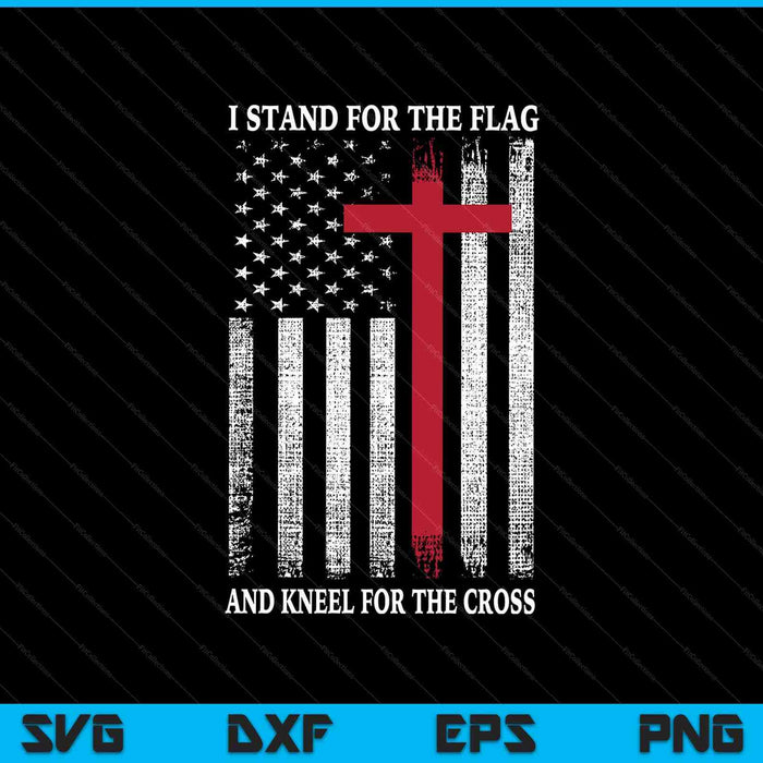 I Stand For The Flag And Kneel For The Cross Usa Flag SVG PNG Digital Printable Files