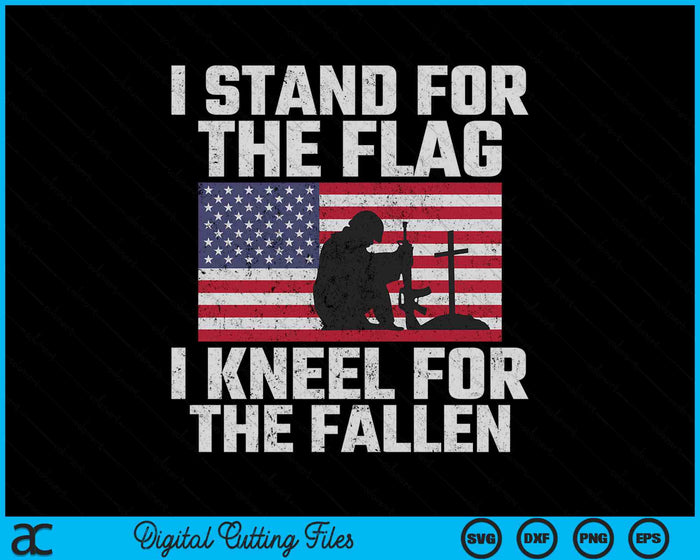 I Stand For The Flag Kneel For The Fallen Memorial Day SVG PNG Digital Cutting Files