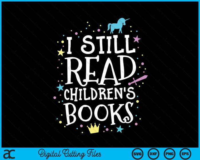 I Still Read Children's Books School Teacher Nerd Librarian SVG PNG Digital Cutting File