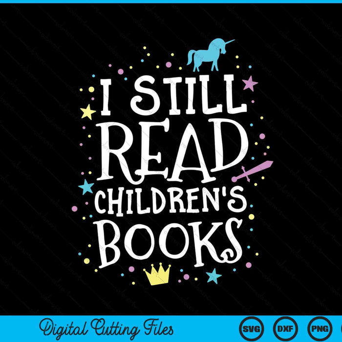 I still read children's books school teacher nerd librarian SVG cut file